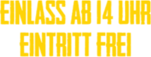 Einlass ab 14Uhr - Eintritt frei